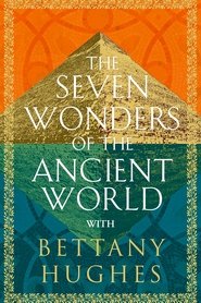 The Seven Wonders of the Ancient World by Bettany Hughes Season 1