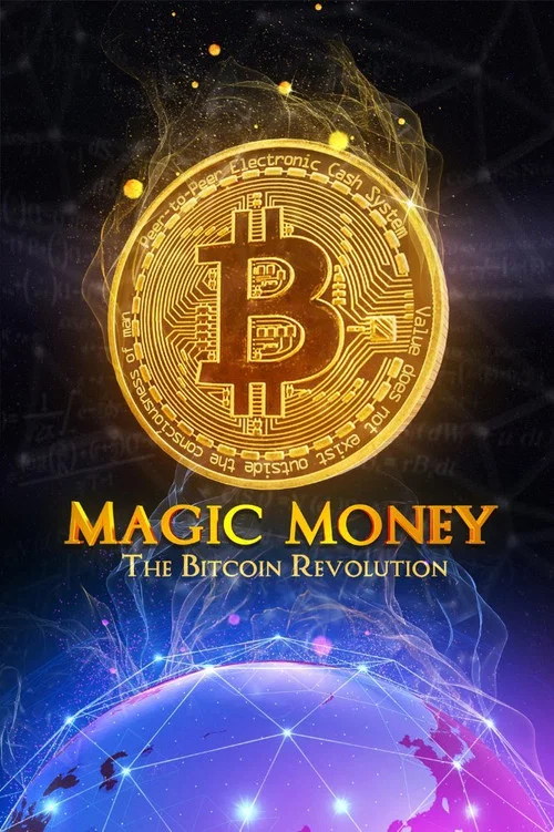 Magic Money: The Bitcoin Revolution Magic Money: The Bitcoin Revolution