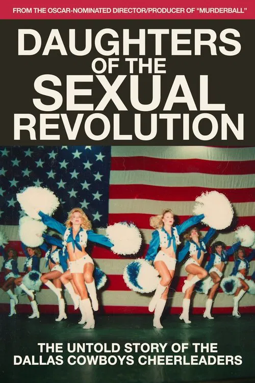 Daughters of the Sexual Revolution: The Untold Story of the Dallas Cowboys Cheerleaders Daughters of the Sexual Revolution: The Untold Story of the Dallas Cowboys Cheerleaders