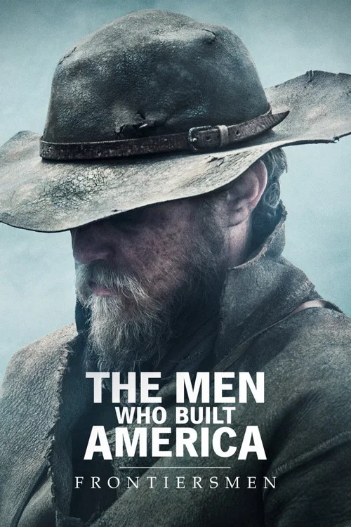 The Men Who Built America: Frontiersmen The Men Who Built America: Frontiersmen