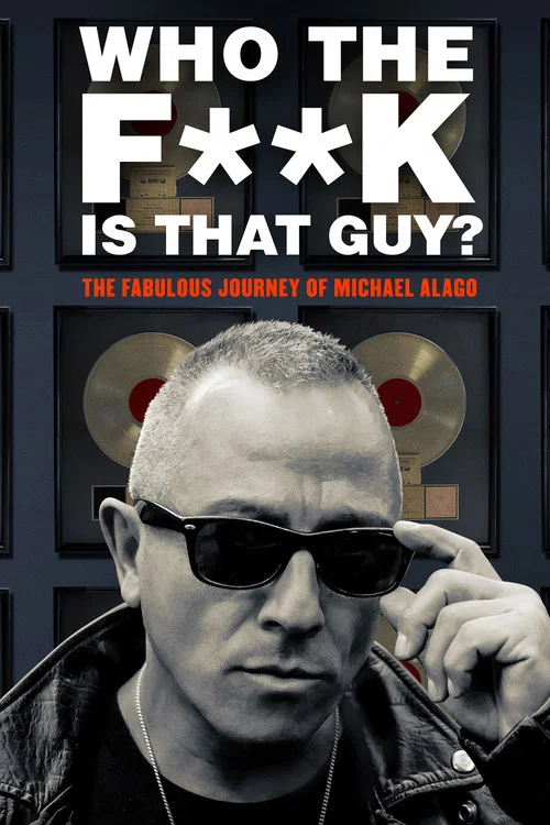 Who the Fuck is That Guy? The Fabulous Journey of Michael Alago Who the Fuck is That Guy? The Fabulous Journey of Michael Alago