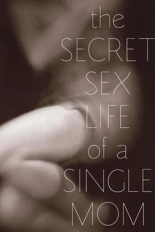 The Secret Sex Life of a Single Mom The Secret Sex Life of a Single Mom